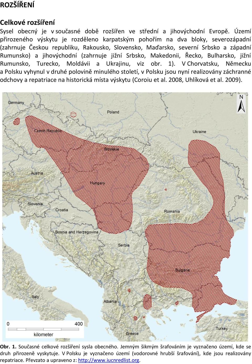 (zahrnuje jižní Srbsko, Makedonii, Řecko, Bulharsko, jižní Rumunsko, Turecko, Moldávii a Ukrajinu, viz obr. 1).