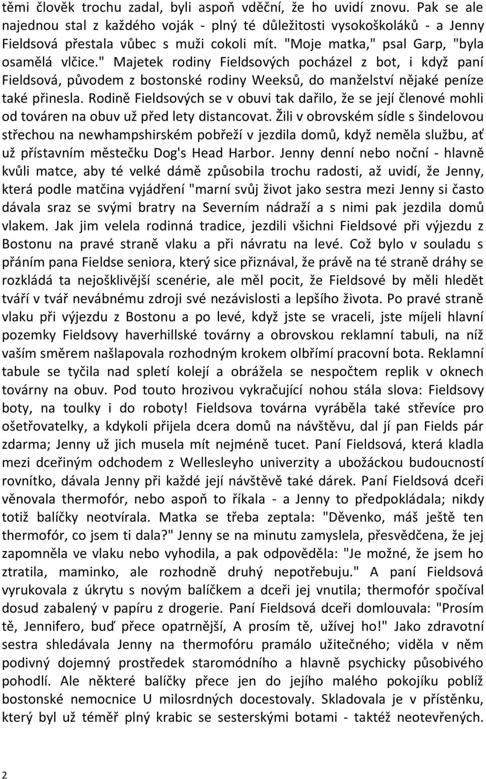 Rodině Fieldsových se v obuvi tak dařilo, že se její členové mohli od továren na obuv už před lety distancovat.