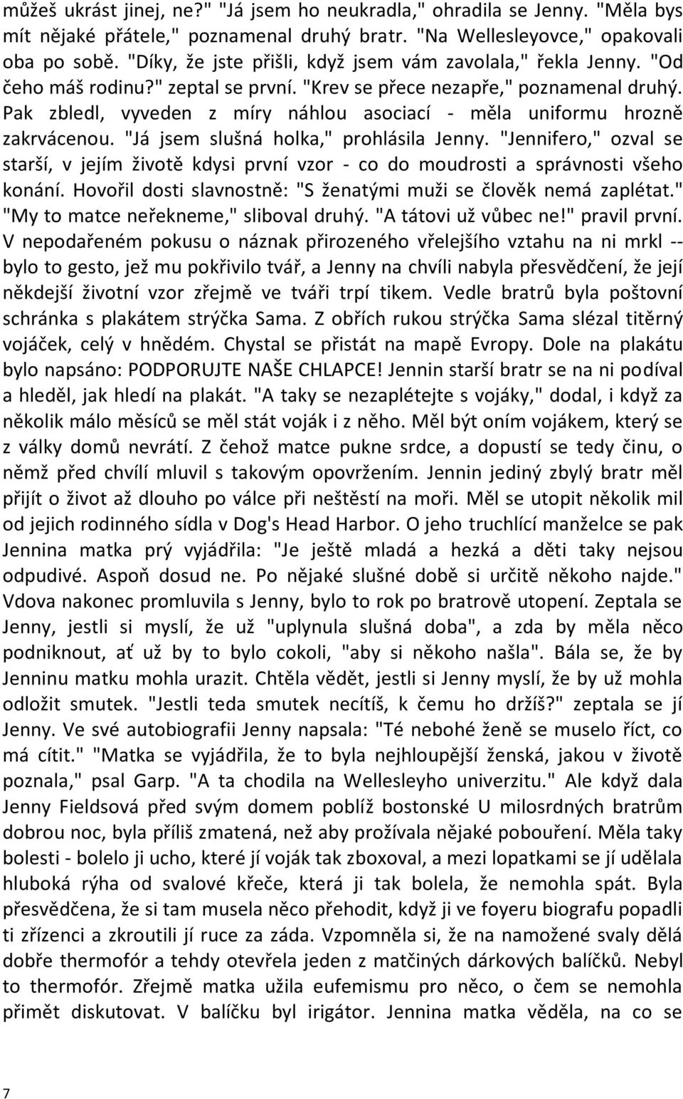 Pak zbledl, vyveden z míry náhlou asociací - měla uniformu hrozně zakrvácenou. "Já jsem slušná holka," prohlásila Jenny.