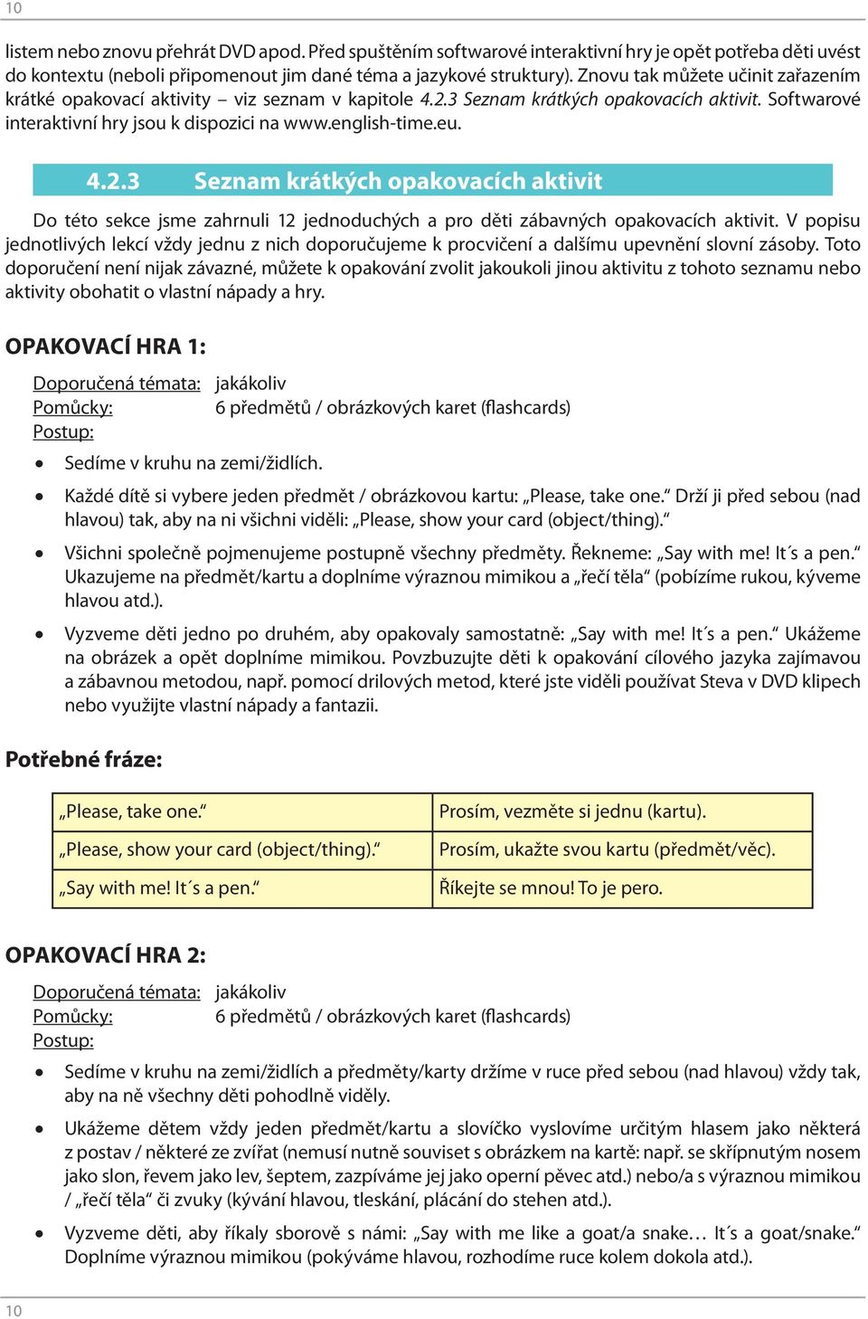 3 Seznam krátkých opakovacích aktivit. Softwarové interaktivní hry jsou k dispozici na www.english-time.eu. 4.2.