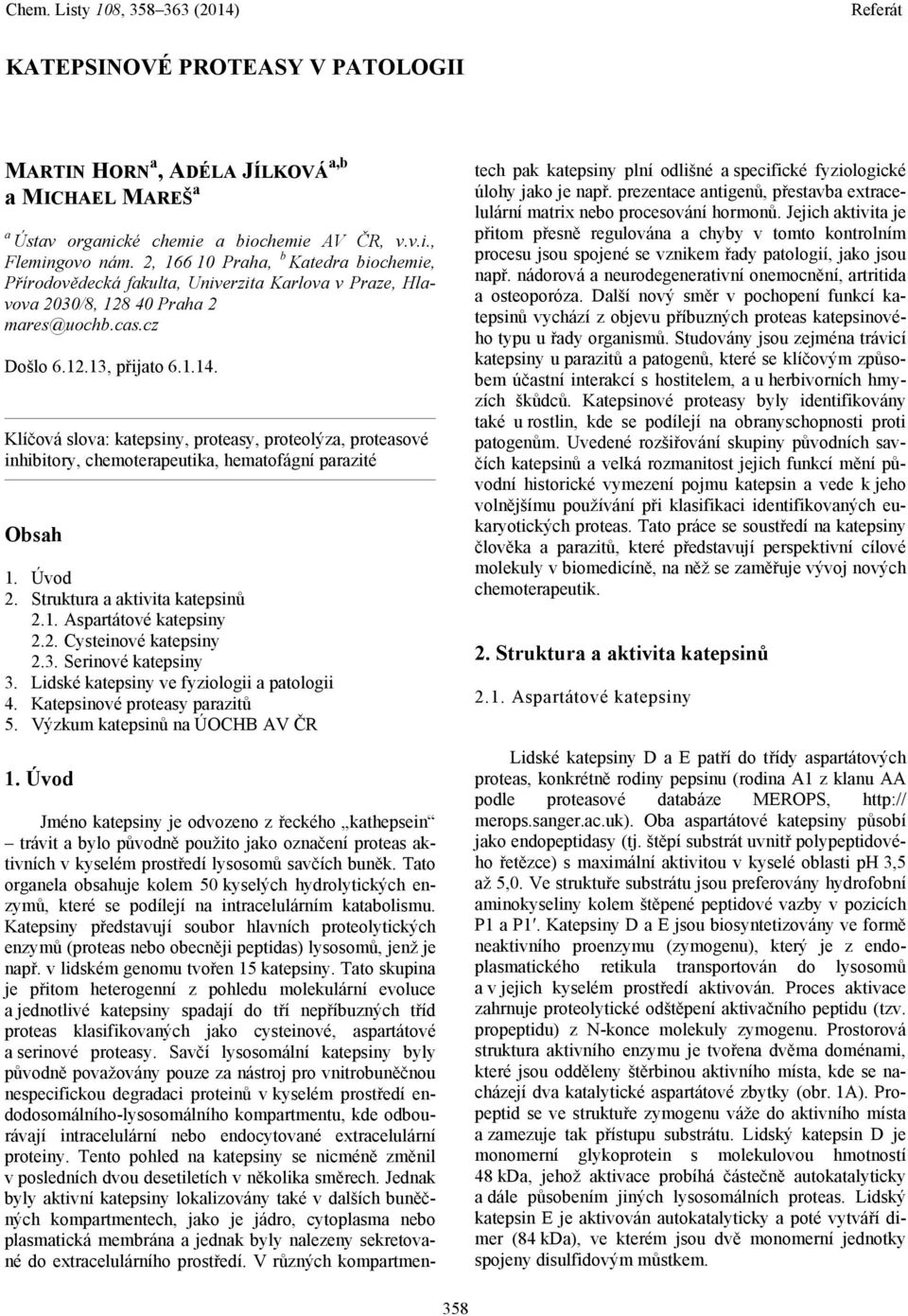 Klíčová slova: katepsiny, proteasy, proteolýza, proteasové inhibitory, chemoterapeutika, hematofágní parazité Obsah 1. Úvod 2. Struktura a aktivita katepsinů 2.1. Aspartátové katepsiny 2.2. Cysteinové katepsiny 2.