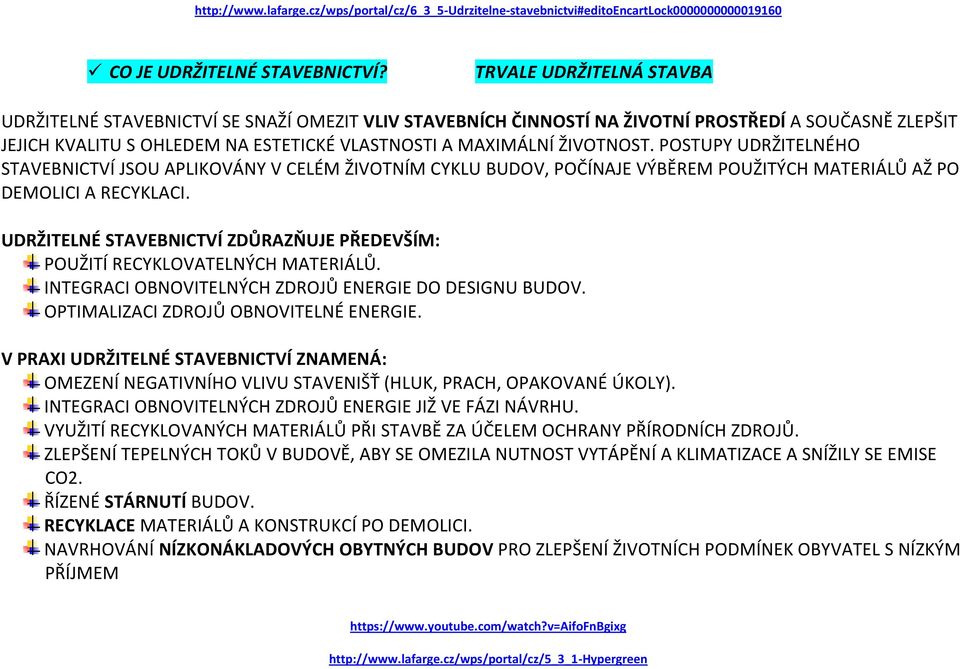 ŽIVOTNOST. POSTUPY UDRŽITELNÉHO STAVEBNICTVÍ JSOU APLIKOVÁNY V CELÉM ŽIVOTNÍM CYKLU BUDOV, POČÍNAJE VÝBĚREM POUŽITÝCH MATERIÁLŮ AŽ PO DEMOLICI A RECYKLACI.