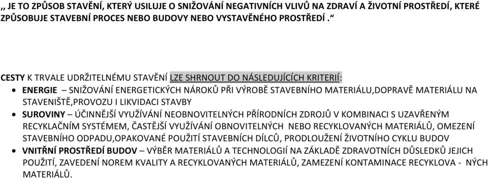 STAVBY SUROVINY ÚČINNĚJŠÍ VYUŽÍVÁNÍ NEOBNOVITELNÝCH PŘÍRODNÍCH ZDROJŮ V KOMBINACI S UZAVŘENÝM RECYKLAČNÍM SYSTÉMEM, ČASTĚJŠÍ VYUŽÍVÁNÍ OBNOVITELNÝCH NEBO RECYKLOVANÝCH MATERIÁLŮ, OMEZENÍ STAVEBNÍHO