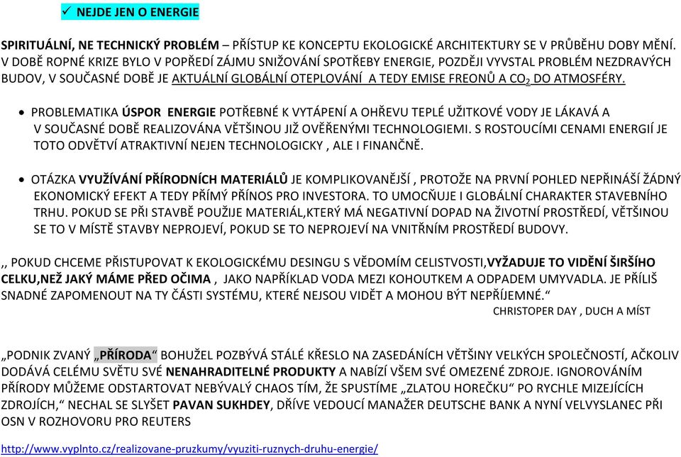 PROBLEMATIKA ÚSPOR ENERGIE POTŘEBNÉ K VYTÁPENÍ A OHŘEVU TEPLÉ UŽITKOVÉ VODY JE LÁKAVÁ A V SOUČASNÉ DOBĚ REALIZOVÁNA VĚTŠINOU JIŽ OVĚŘENÝMI TECHNOLOGIEMI.