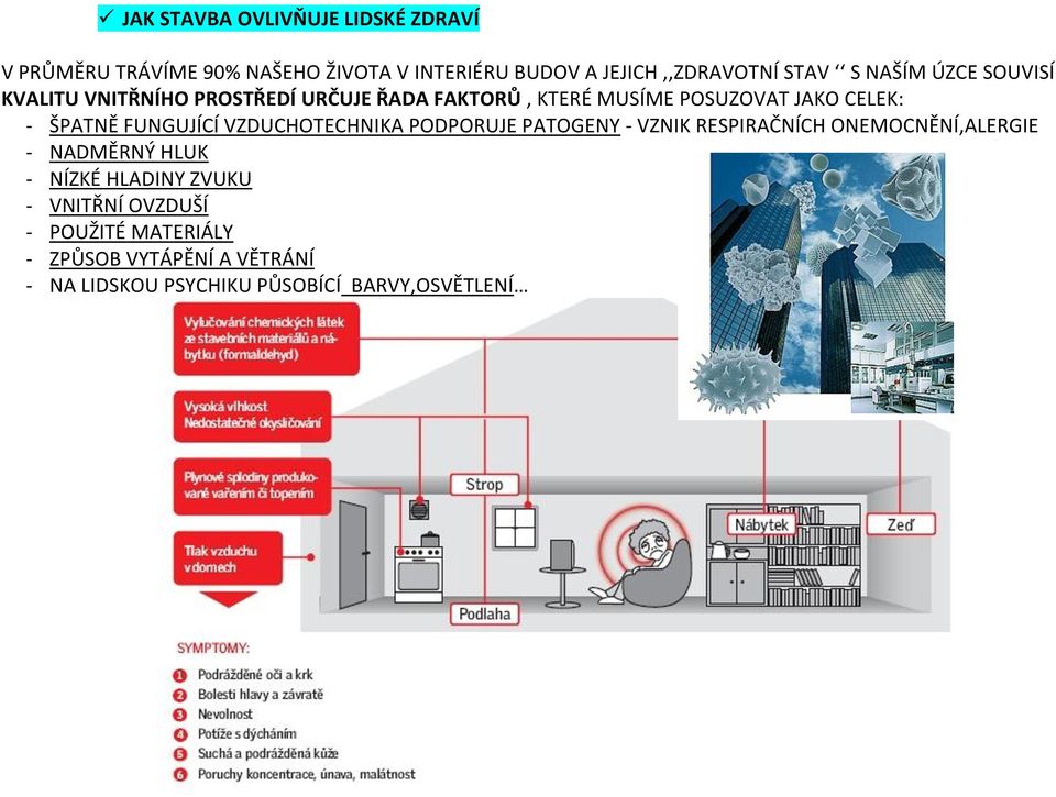 FUNGUJÍCÍ VZDUCHOTECHNIKA PODPORUJE PATOGENY - VZNIK RESPIRAČNÍCH ONEMOCNĚNÍ,ALERGIE - NADMĚRNÝ HLUK - NÍZKÉ