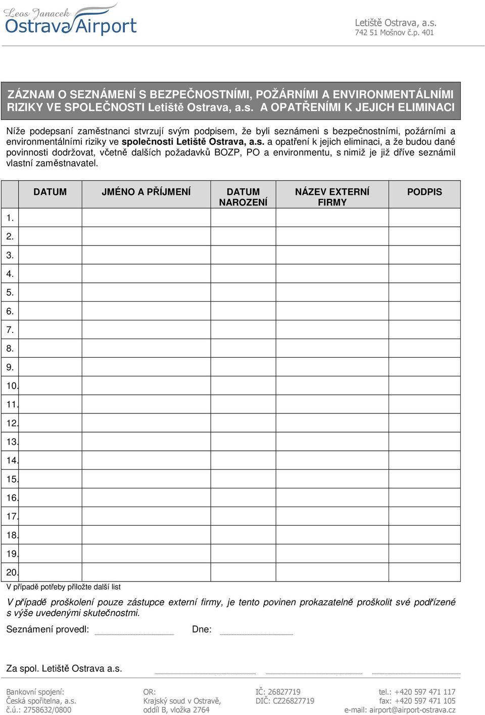 A OPATŘENÍMI K JEJICH ELIMINACI Níže podepsaní zaměstnanci stvrzují svým podpisem, že byli seznámeni s bezpečnostními, požárními a environmentálními riziky ve společnosti Letiště Ost a opatření k