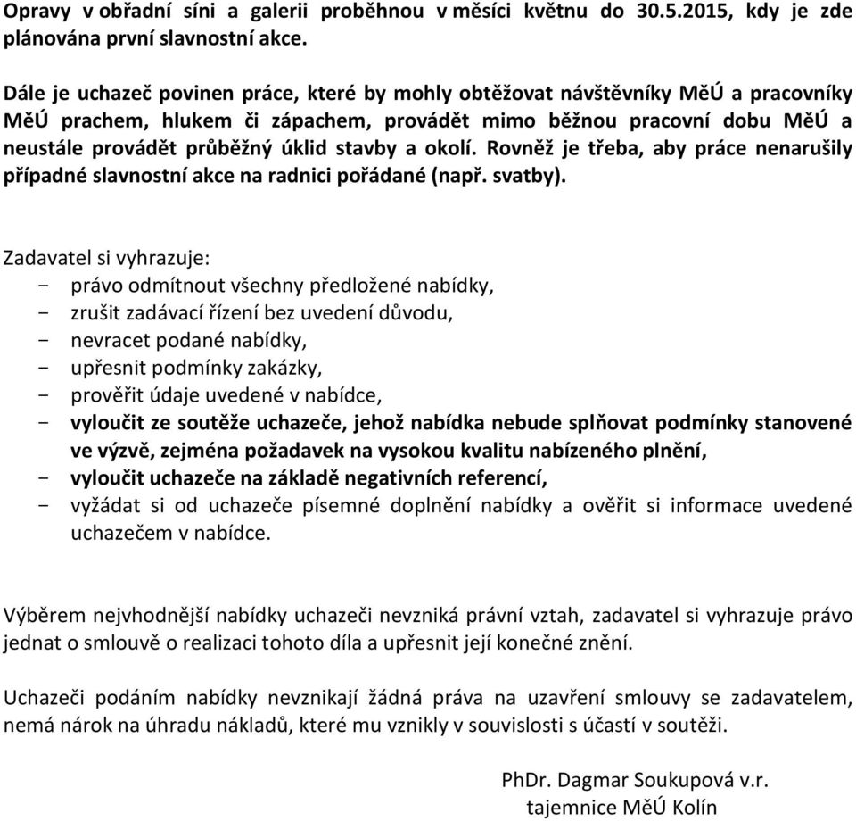 a okolí. Rovněž je třeba, aby práce nenarušily případné slavnostní akce na radnici pořádané (např. svatby).