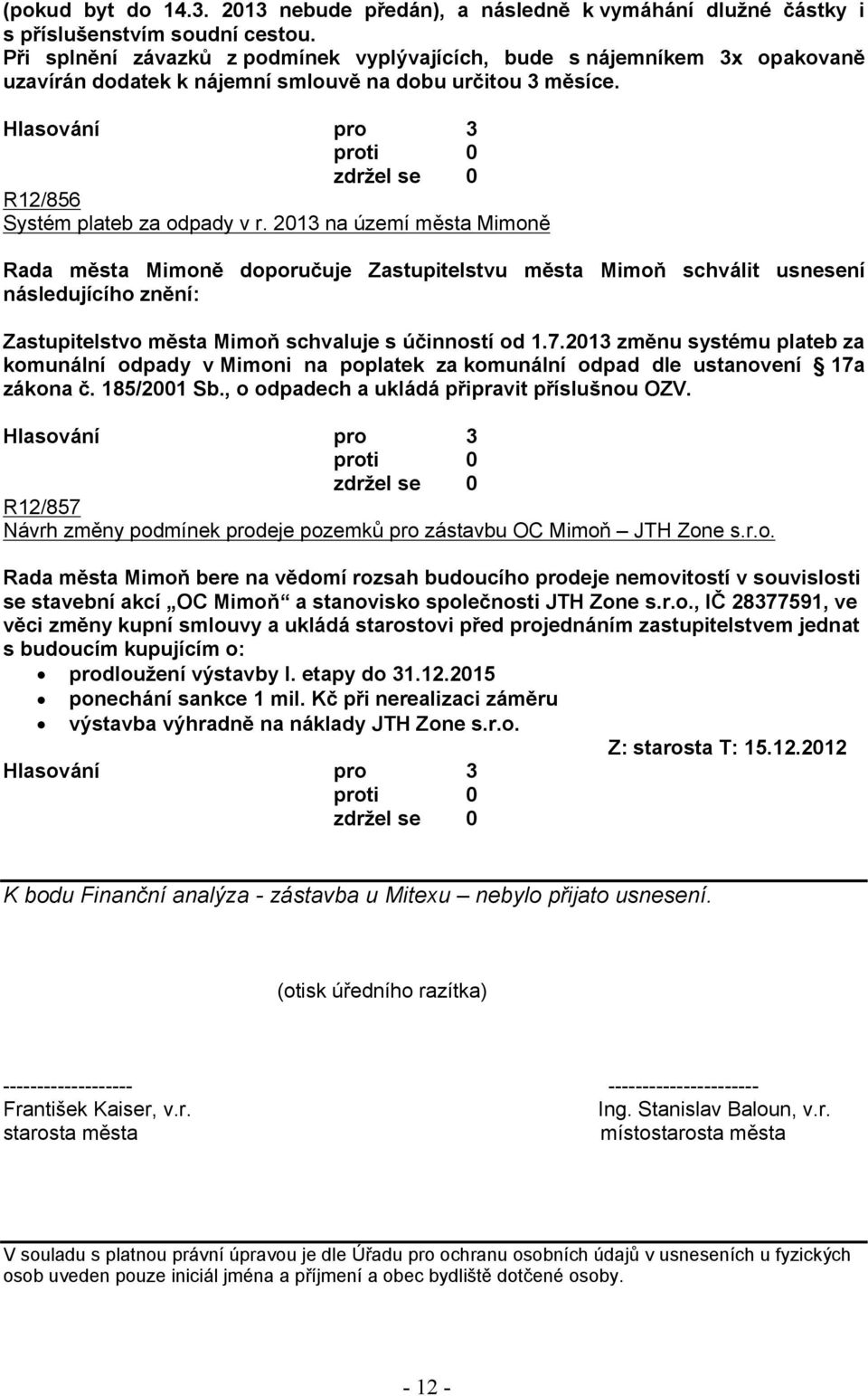 2013 na území města Mimoně Rada města Mimoně doporučuje Zastupitelstvu města Mimoň schválit usnesení následujícího znění: Zastupitelstvo města Mimoň schvaluje s účinností od 1.7.