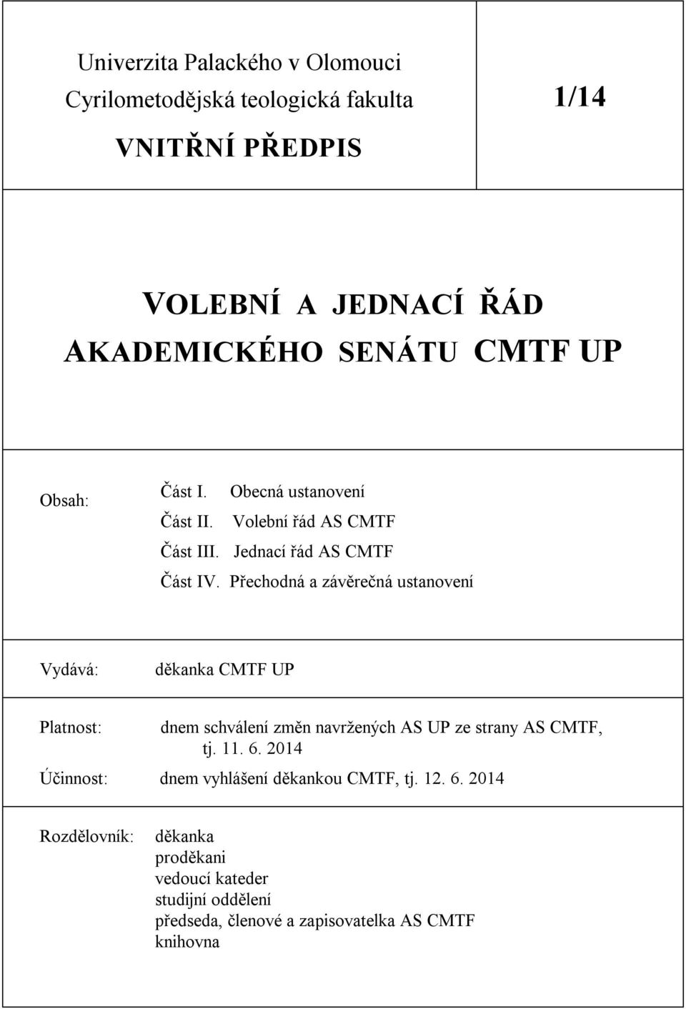 Přechodná a závěrečná ustanovení Vydává: děkanka CMTF UP Platnost: Účinnost: dnem schválení změn navržených AS UP ze strany AS CMTF, tj.