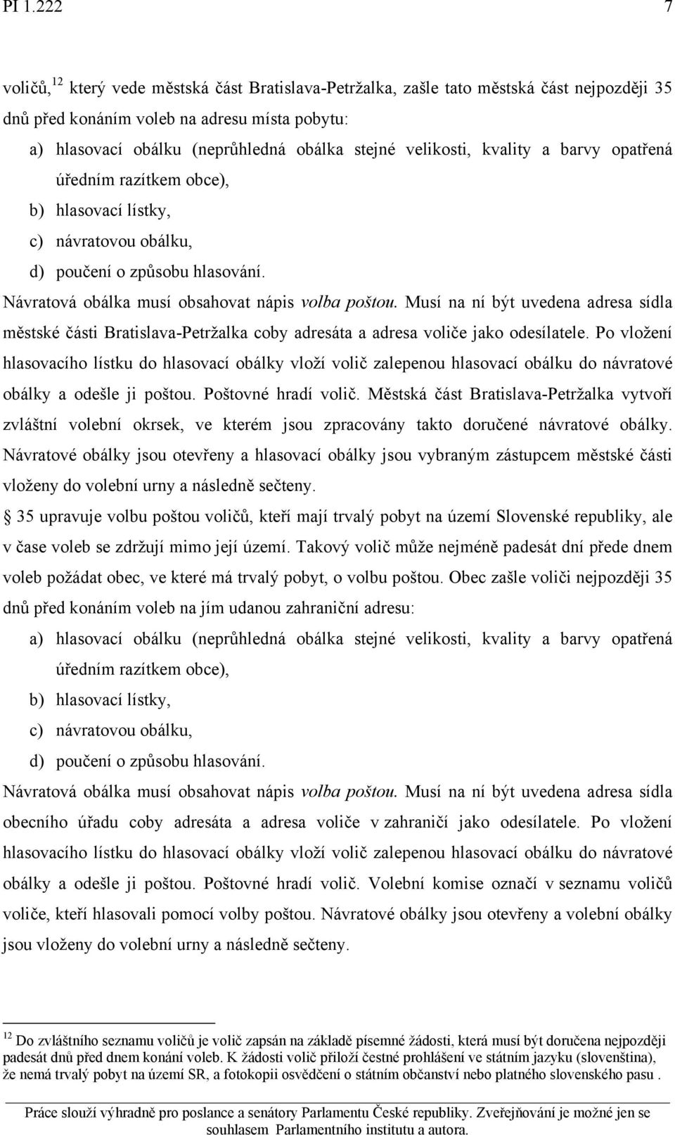 Musí na ní být uvedena adresa sídla městské části Bratislava-Petržalka coby adresáta a adresa voliče jako odesílatele.