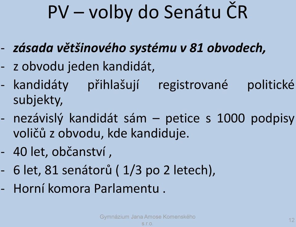 nezávislý kandidát sám petice s 1000 podpisy voličů z obvodu, kde kandiduje.