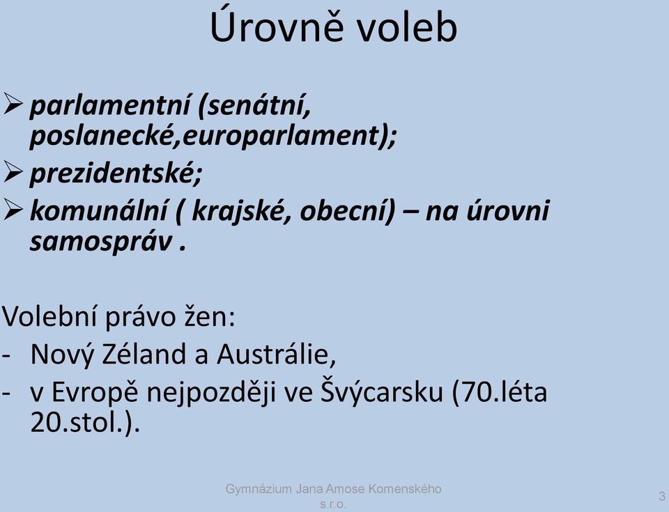 krajské, obecní) na úrovni samospráv.