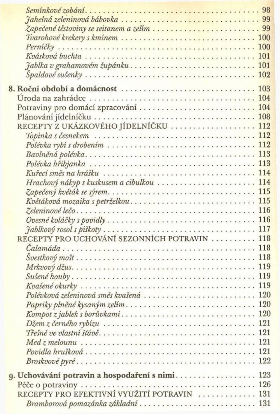 ..104 P lán o v án í jíd e ln íč k u... 108 RECEPTY Z UKÁZKOVÉHO JÍD E L N ÍČ K U...112 Topinka s č e sn e k e m... 112 Polévka rybí s d ro b e n ím...112 Bavlněná polévka... 113 Polévka h ň b ja n k a.