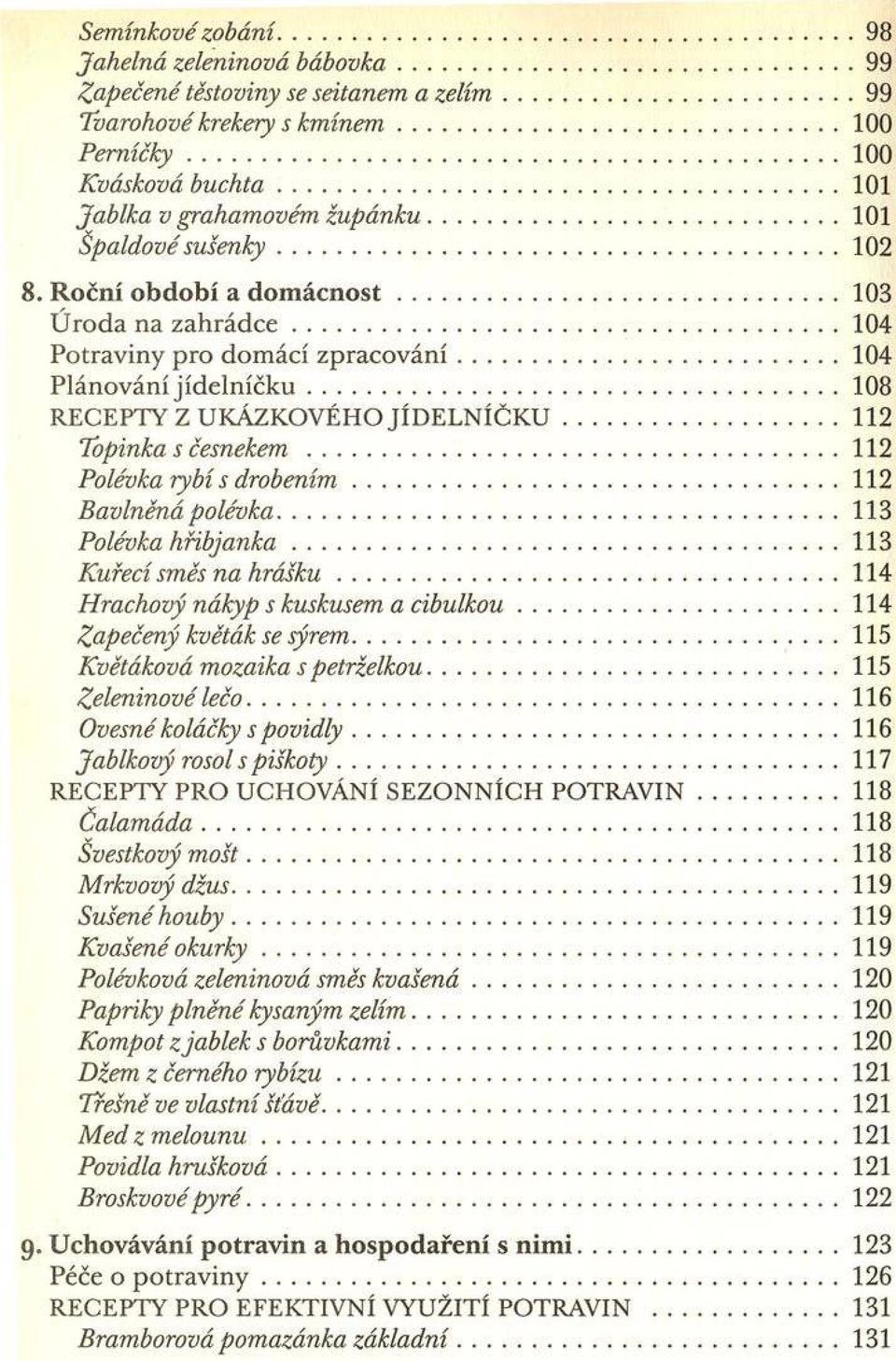 ..104 P o traviny p ro d om ácí z p ra c o v á n í...104 P lán o v án í jíd e ln íč k u... 108 RECEPTY Z UKÁZKOVÉHO JÍD E L N ÍČ K U...112 Topinka s č e sn e k e m... 112 Polévka rybí s d ro b e n ím.