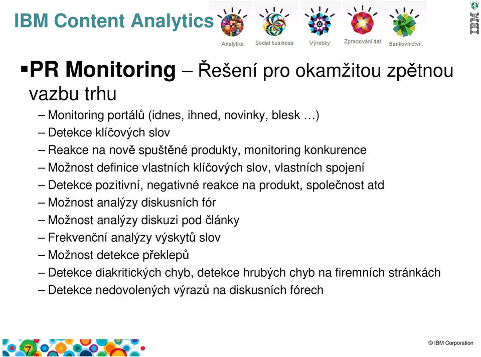 pozitivní, negativné reakce na produkt, společnost atd Možnost analýzy diskusních fór Možnost analýzy diskuzi pod články Frekvenční analýzy