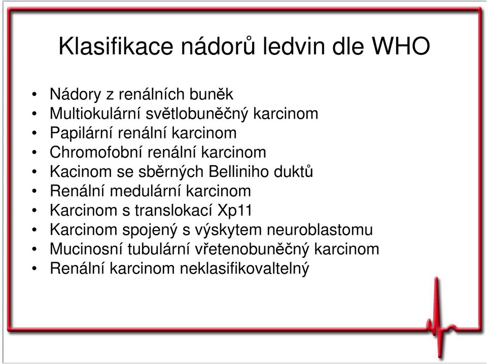 Belliniho duktů Renální medulární karcinom Karcinom s translokací Xp11 Karcinom spojený s