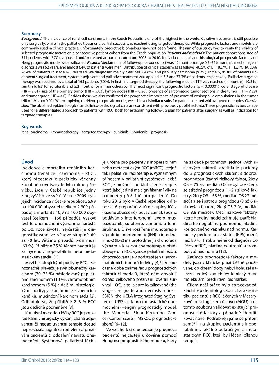 While prognostic factors and models are commonly used in clinical practice, unfortunately, predictive biomarkers have not been found.