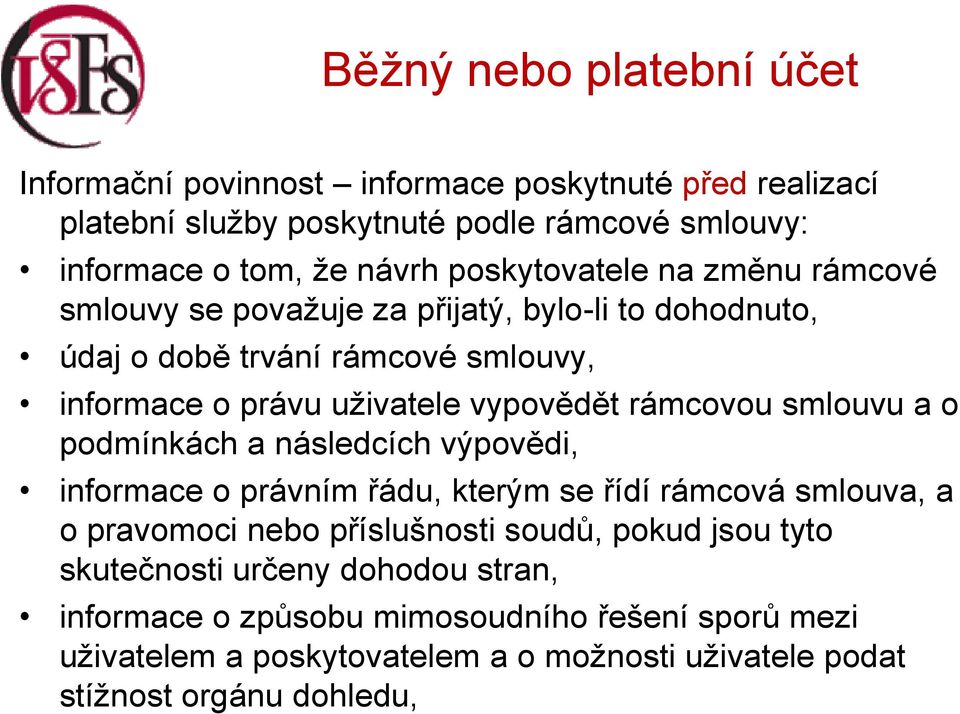 rámcovou smlouvu a o podmínkách a následcích výpovědi, informace o právním řádu, kterým se řídí rámcová smlouva, a o pravomoci nebo příslušnosti soudů, pokud jsou