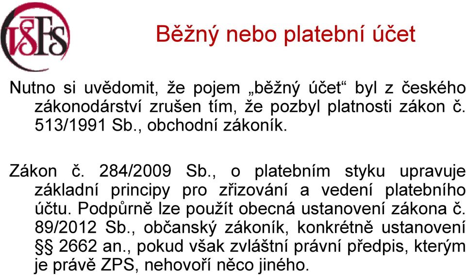 , o platebním styku upravuje základní principy pro zřizování a vedení platebního účtu.