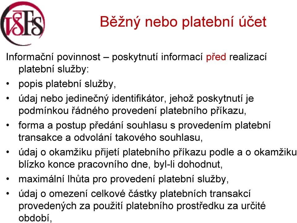 a odvolání takového souhlasu, údaj o okamžiku přijetí platebního příkazu podle a o okamžiku blízko konce pracovního dne, byl-li dohodnut,