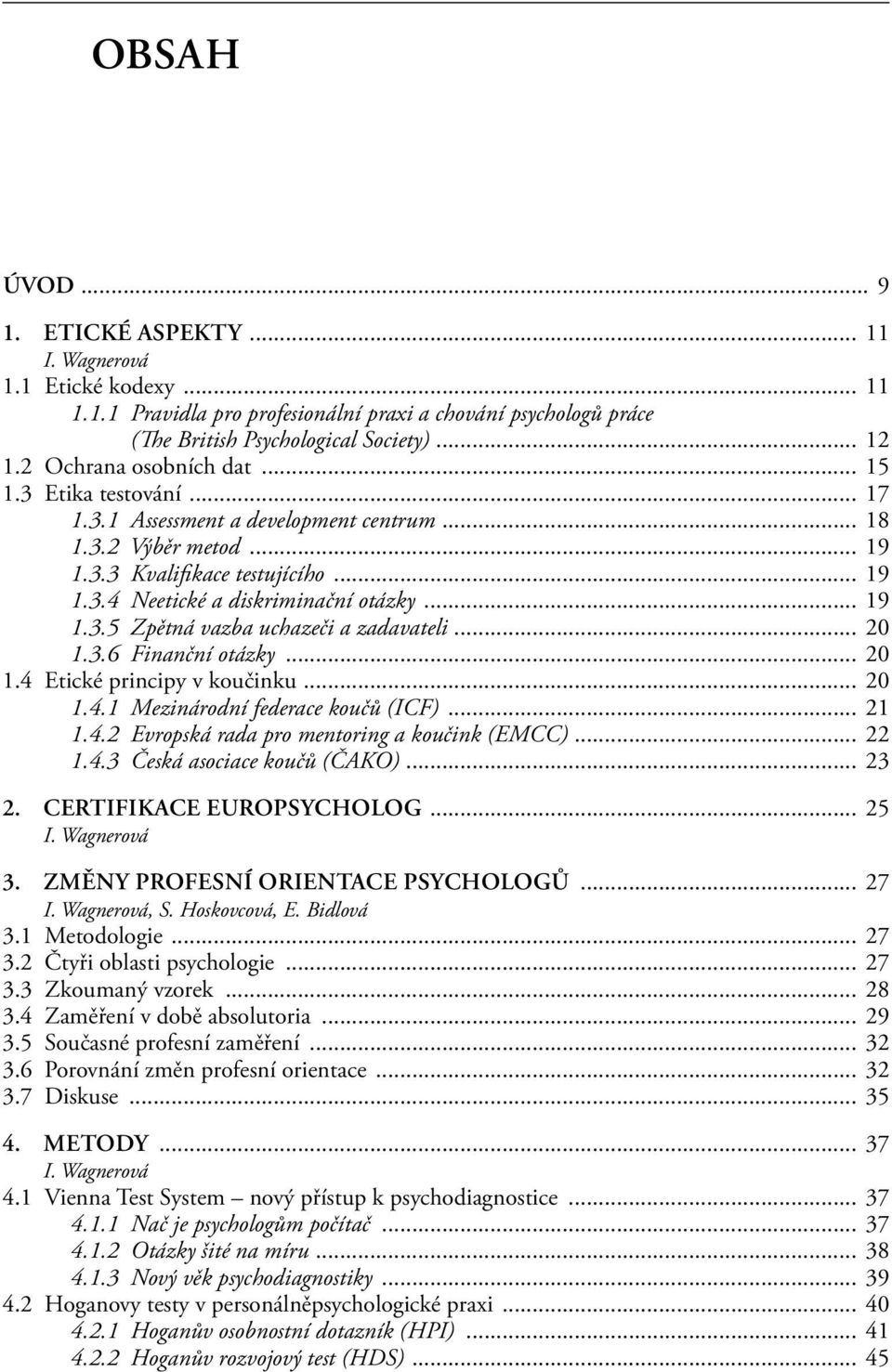 .. 20 1.3.6 Finanční otázky... 20 1.4 Etické principy v koučinku... 20 1.4.1 Mezinárodní federace koučů (ICF)... 21 1.4.2 Evropská rada pro mentoring a koučink (EMCC)... 22 1.4.3 Česká asociace koučů (ČAKO).