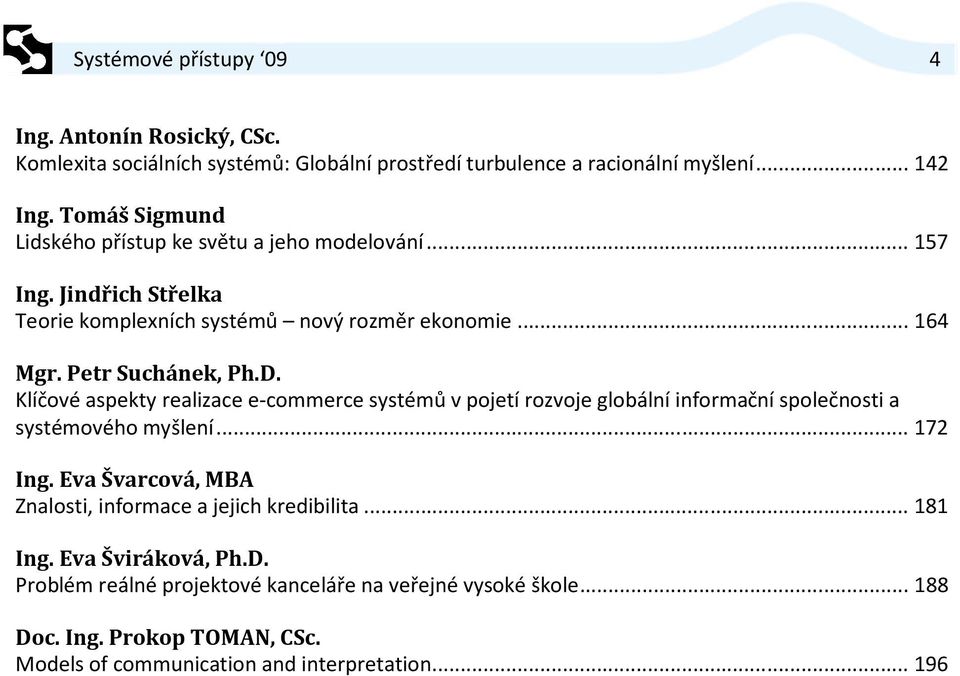 Klíčové aspekty realizace e-commerce systémů v pojetí rozvoje globální informační společnosti a systémového myšlení... 172 Ing.