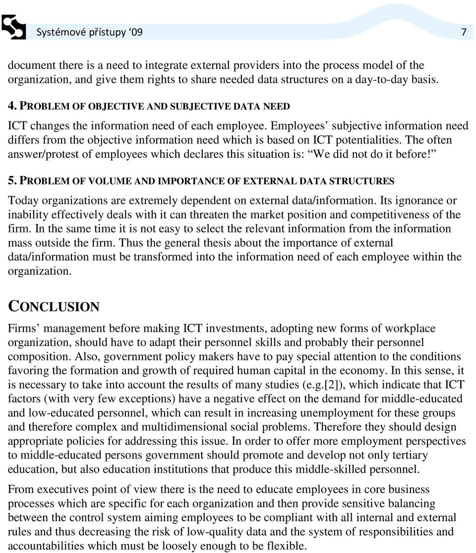 Employees subjective information need differs from the objective information need which is based on ICT potentialities.