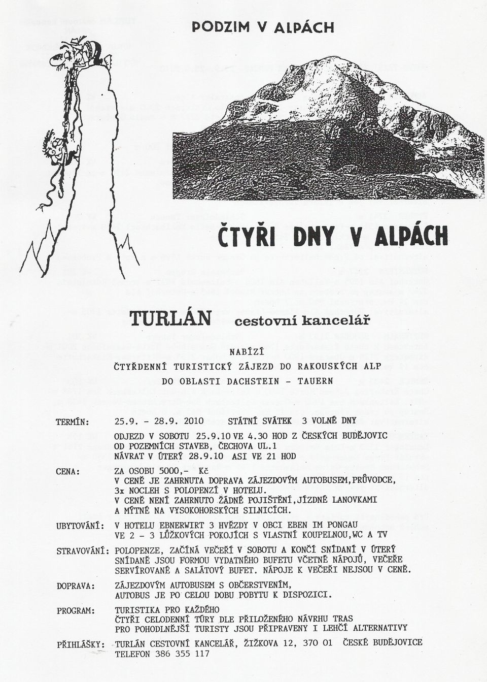 V CENE NENí ZAHRNlITOžÁDNt POJI~TENí,JíZDNt LANOVKAMI A MÝTNt NA VYSOKOHORSKÝCH SILNICíCH.