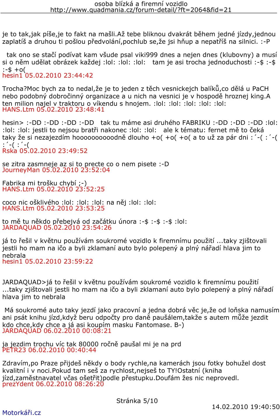 2010 23:44:42 Trocha?Moc bych za to nedal,že je to jeden z těch vesnickejch balíků,co dělá u PaCH nebo podobný dobročinný organizace a u nich na vesnici je v hospodě hroznej king.