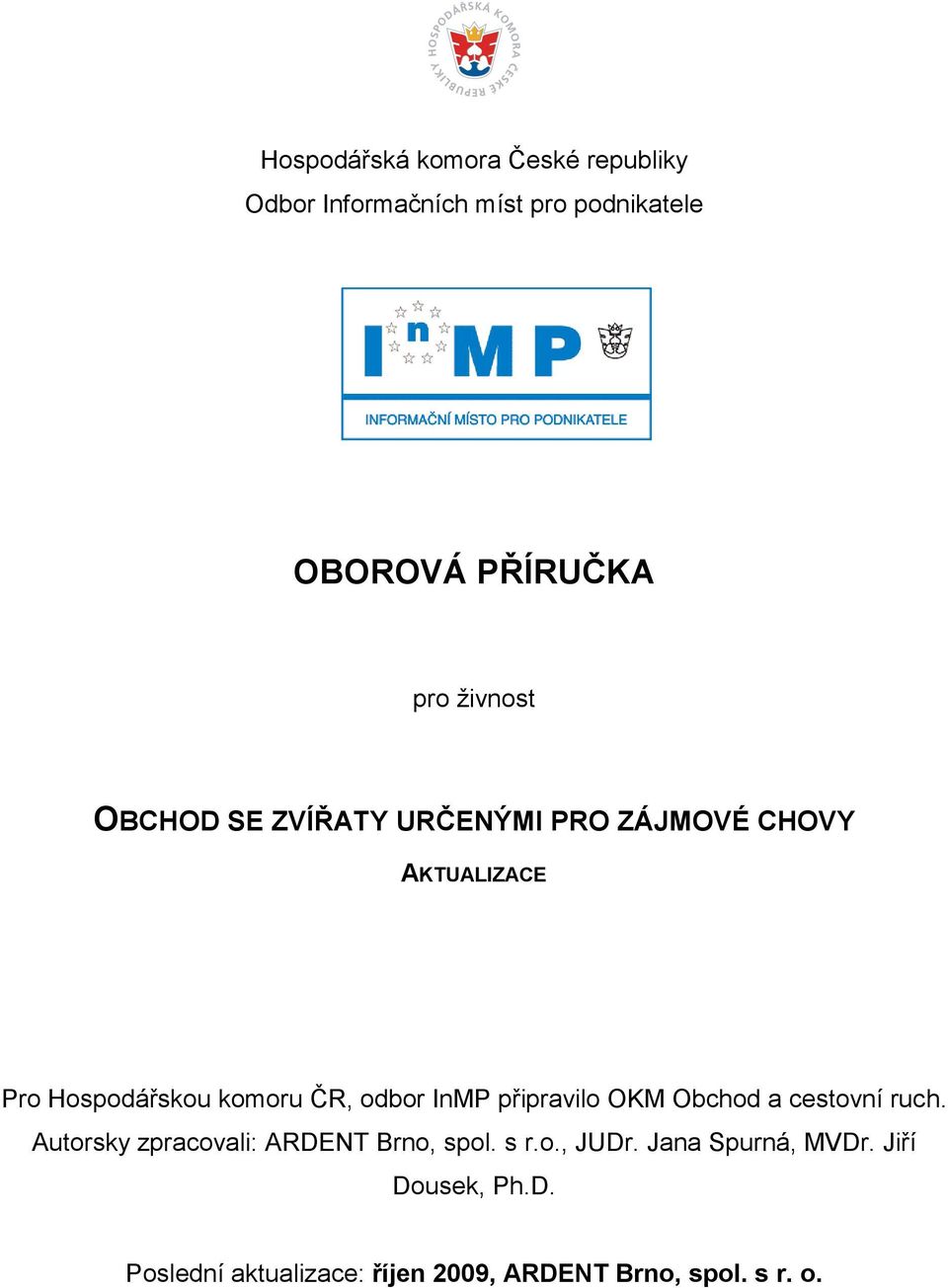 odbor InMP připravilo OKM Obchod a cestovní ruch. Autorsky zpracovali: ARDENT Brno, spol. s r.o., JUDr.