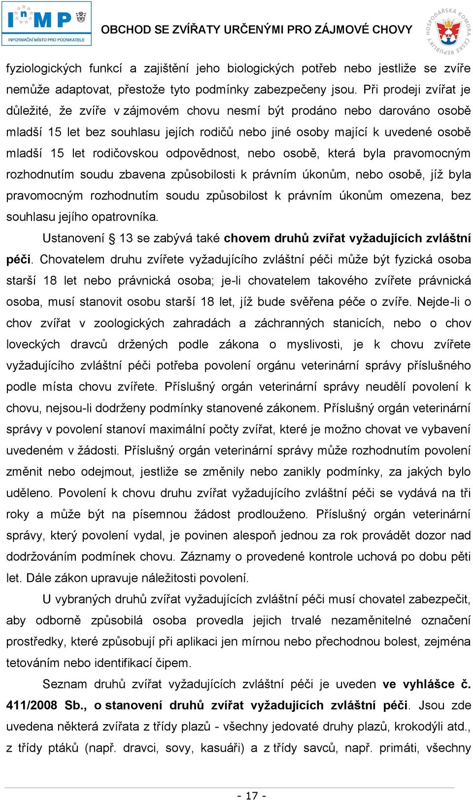 rodičovskou odpovědnost, nebo osobě, která byla pravomocným rozhodnutím soudu zbavena způsobilosti k právním úkonům, nebo osobě, jíž byla pravomocným rozhodnutím soudu způsobilost k právním úkonům