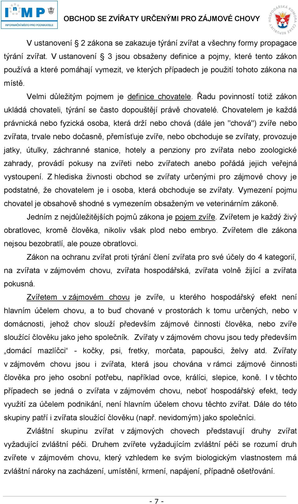 Řadu povinností totiž zákon ukládá chovateli, týrání se často dopouštějí právě chovatelé.