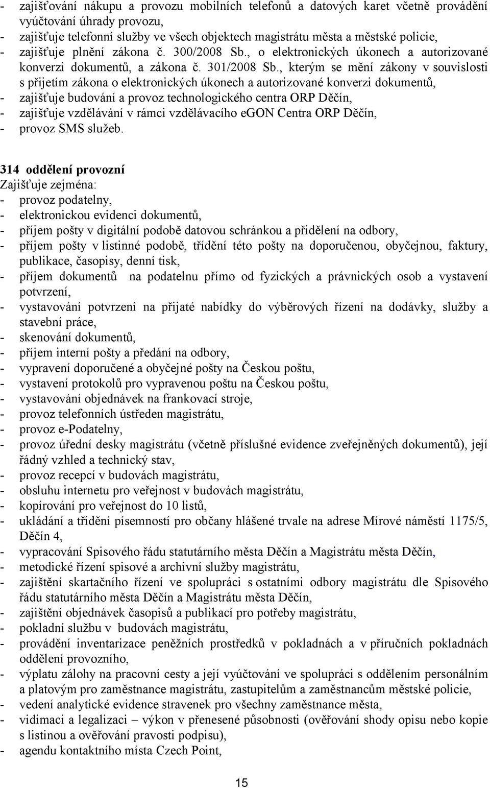 , kterým se mění zákony v souvislosti s přijetím zákona o elektronických úkonech a autorizované konverzi dokumentů, - zajišťuje budování a provoz technologického centra ORP Děčín, - zajišťuje