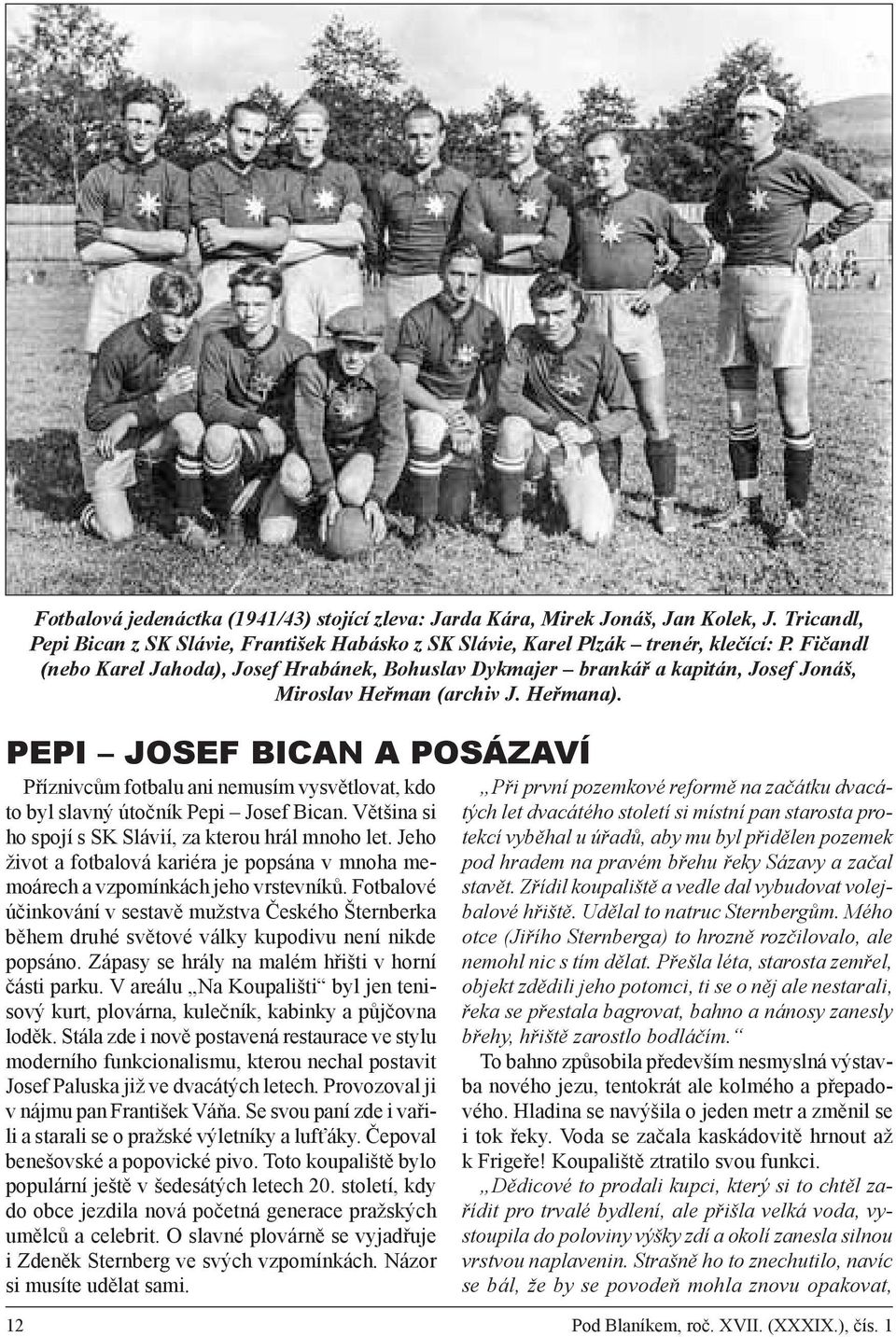 Pepi Josef Bican a Posázaví Příznivcům fotbalu ani nemusím vysvětlovat, kdo to byl slavný útočník Pepi Josef Bican. Většina si ho spojí s SK Slávií, za kterou hrál mnoho let.