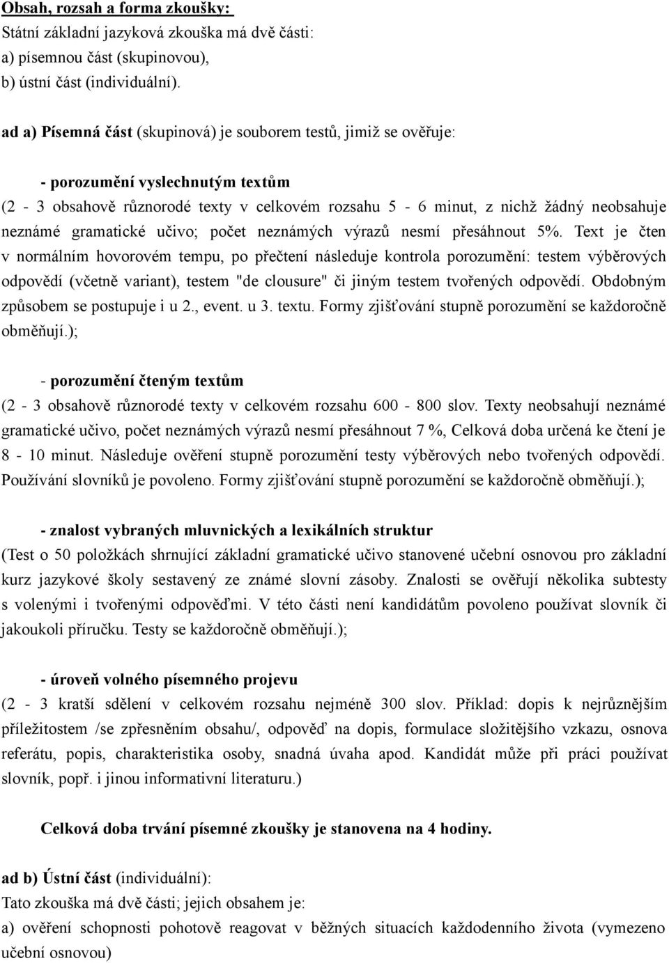 gramatické učivo; počet neznámých výrazů nesmí přesáhnout 5%.