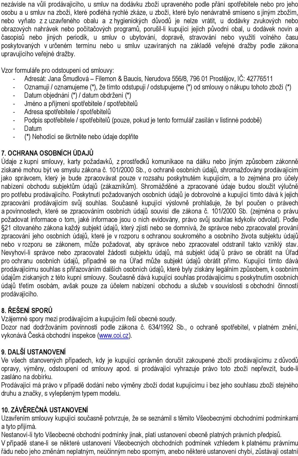 původní obal, u dodávek novin a časopisů nebo jiných periodik, u smluv o ubytování, dopravě, stravování nebo využití volného času poskytovaných v určeném termínu nebo u smluv uzavíraných na základě