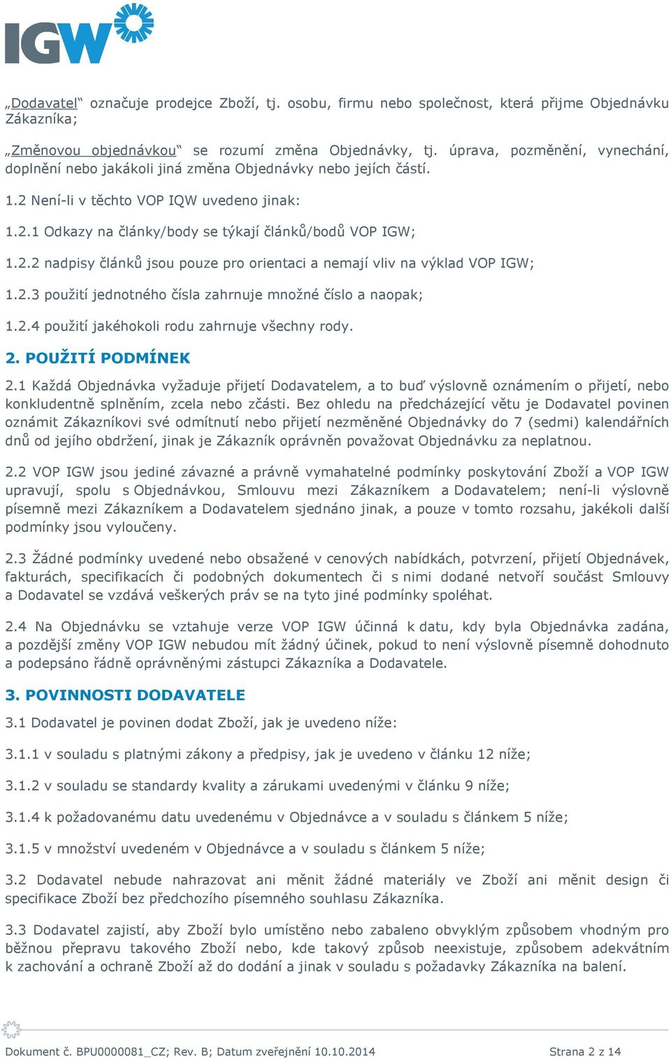 2.2 nadpisy článků jsou pouze pro orientaci a nemají vliv na výklad VOP IGW; 1.2.3 použití jednotného čísla zahrnuje množné číslo a naopak; 1.2.4 použití jakéhokoli rodu zahrnuje všechny rody. 2.