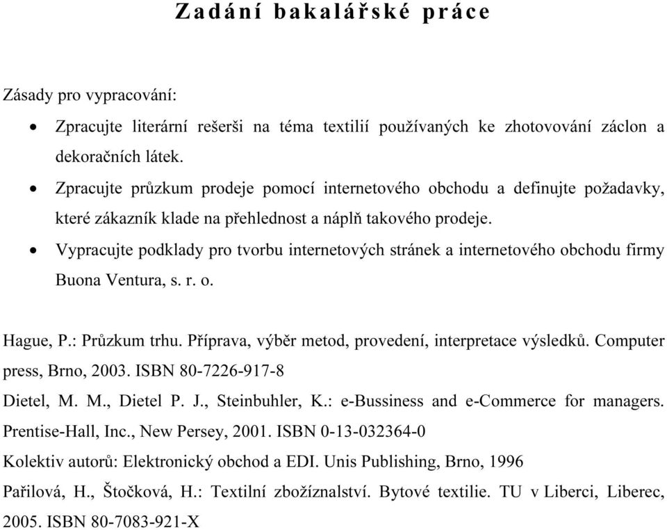 Vypracujte podklady pro tvorbu internetových stránek a internetového obchodu firmy Buona Ventura, s. r. o. Hague, P.: Průzkum trhu. Příprava, výběr metod, provedení, interpretace výsledků.