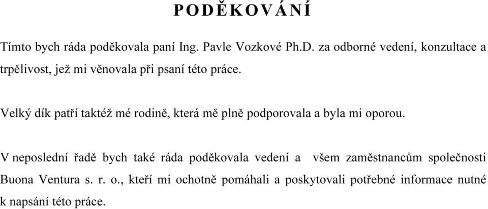 V neposlední řadě bych také ráda poděkovala vedení a všem zaměstnancům společnosti Buona Ventura s. r. o.