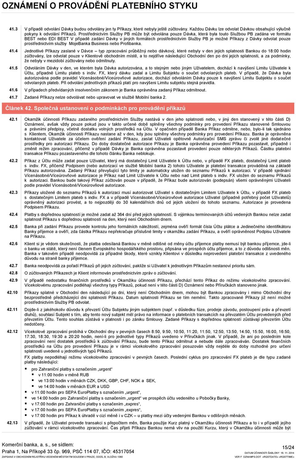 Příkazy z Dávky odvolat pouze prostřednictvím sluţby MojeBanka Business nebo Profibanka. 41.