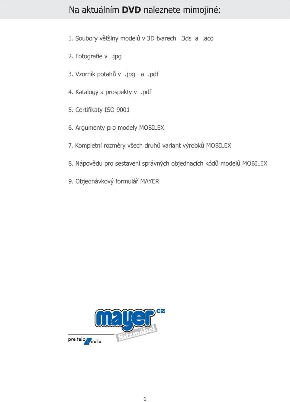 Certifikáty ISO 9001 6. rgumenty pro modely MOBILEX 7.