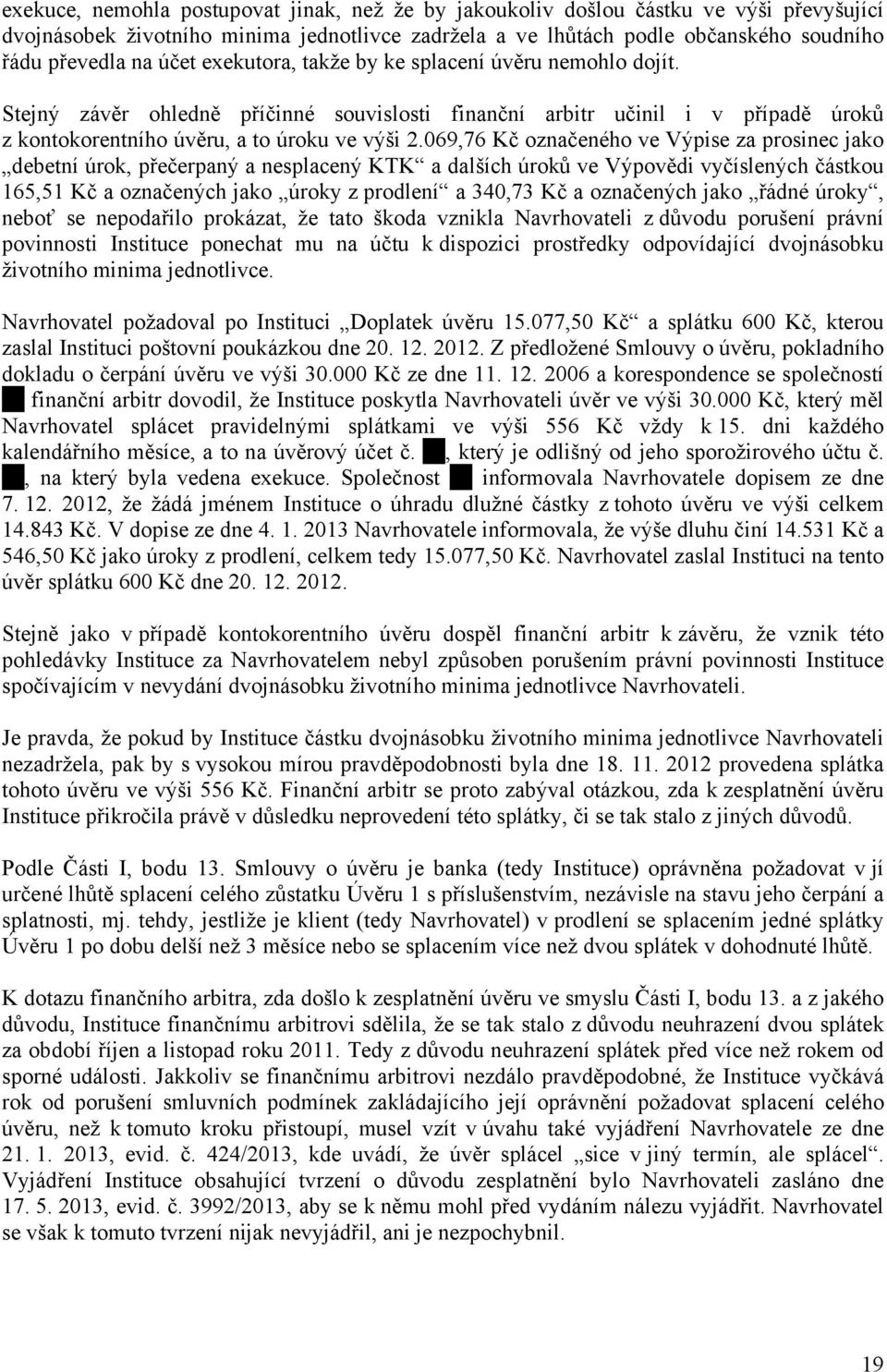 069,76 Kč označeného ve Výpise za prosinec jako debetní úrok, přečerpaný a nesplacený KTK a dalších úroků ve Výpovědi vyčíslených částkou 165,51 Kč a označených jako úroky z prodlení a 340,73 Kč a