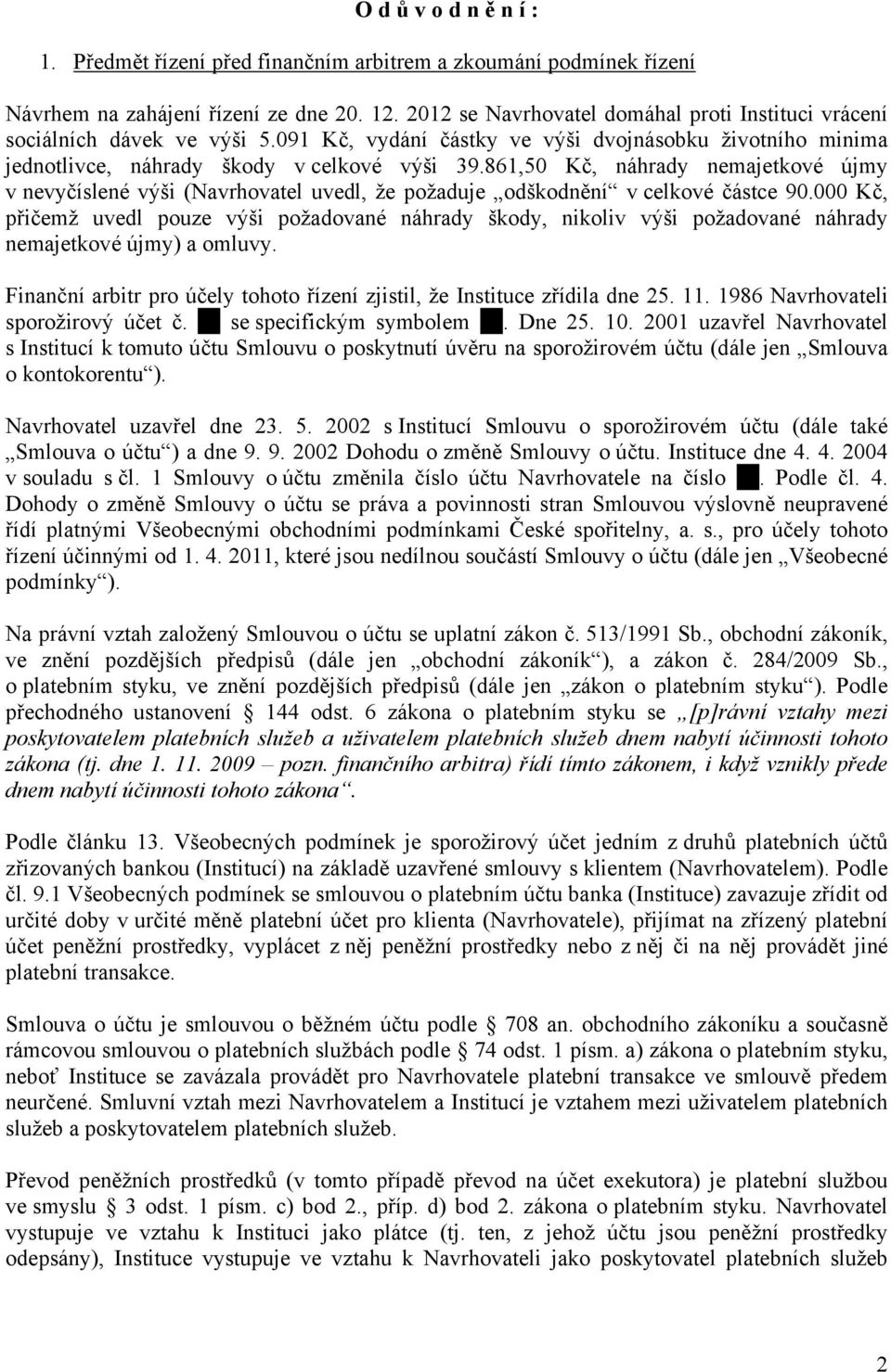 861,50 Kč, náhrady nemajetkové újmy v nevyčíslené výši (Navrhovatel uvedl, že požaduje odškodnění v celkové částce 90.