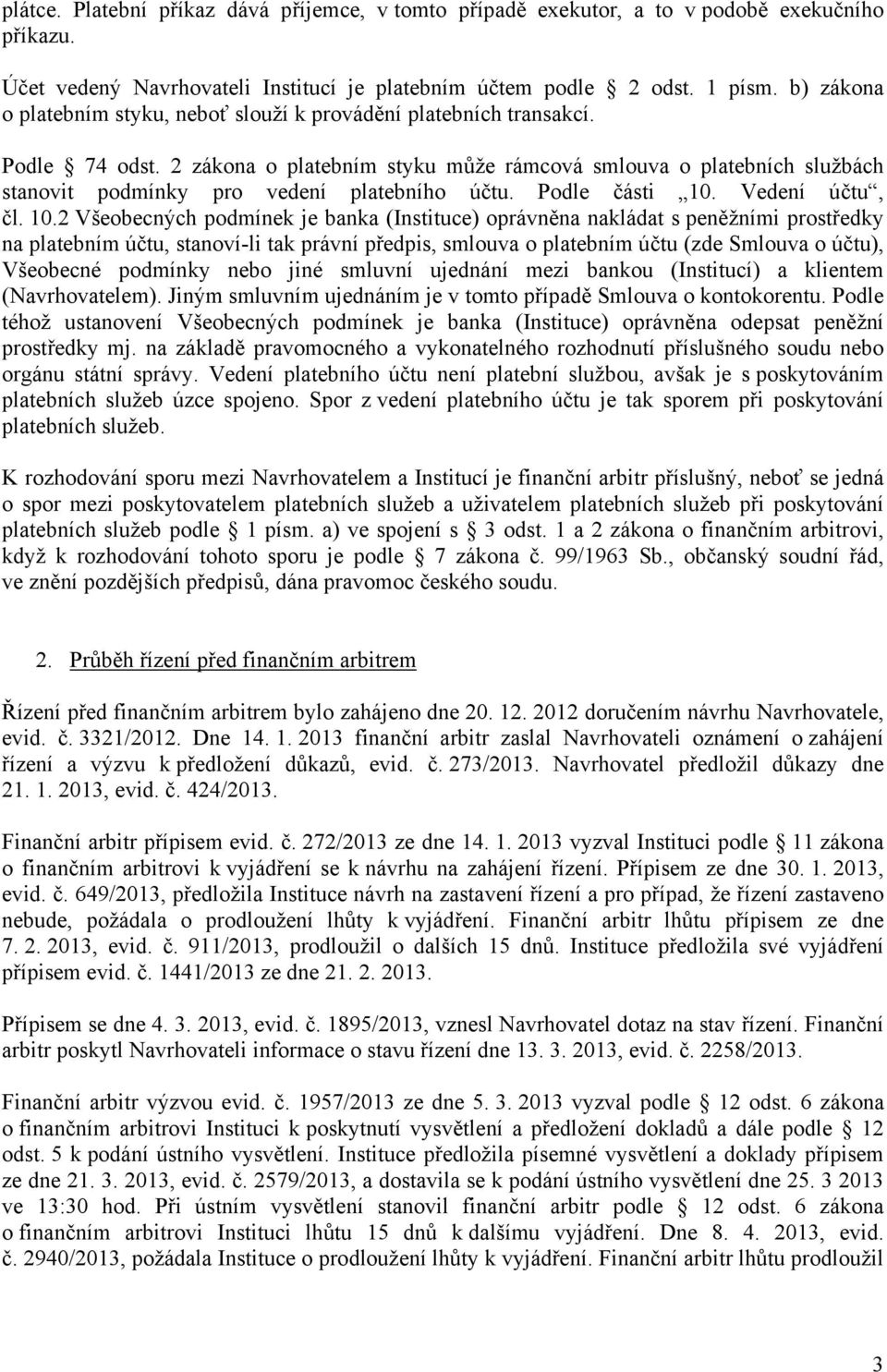 2 zákona o platebním styku může rámcová smlouva o platebních službách stanovit podmínky pro vedení platebního účtu. Podle části 10.