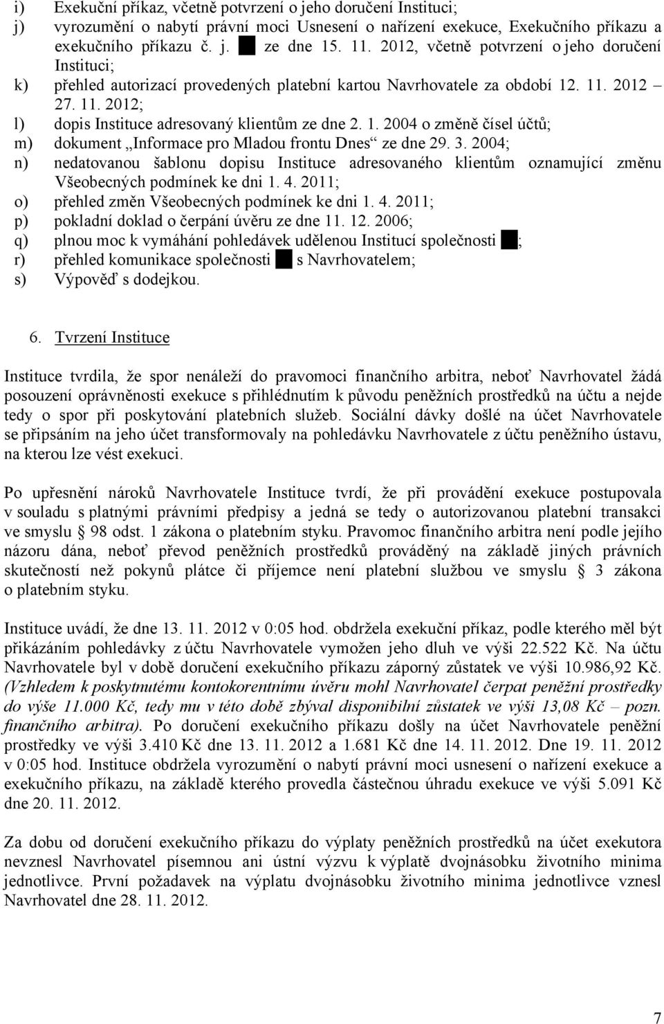 1. 2004 o změně čísel účtů; m) dokument Informace pro Mladou frontu Dnes ze dne 29. 3.