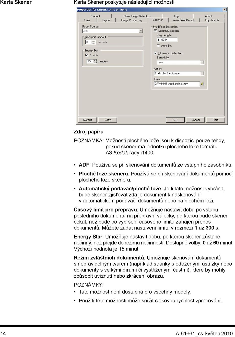 ADF: Používá se při skenování dokumentů ze vstupního zásobníku. Ploché lože skeneru: Používá se při skenování dokumentů pomocí plochého lože skeneru.