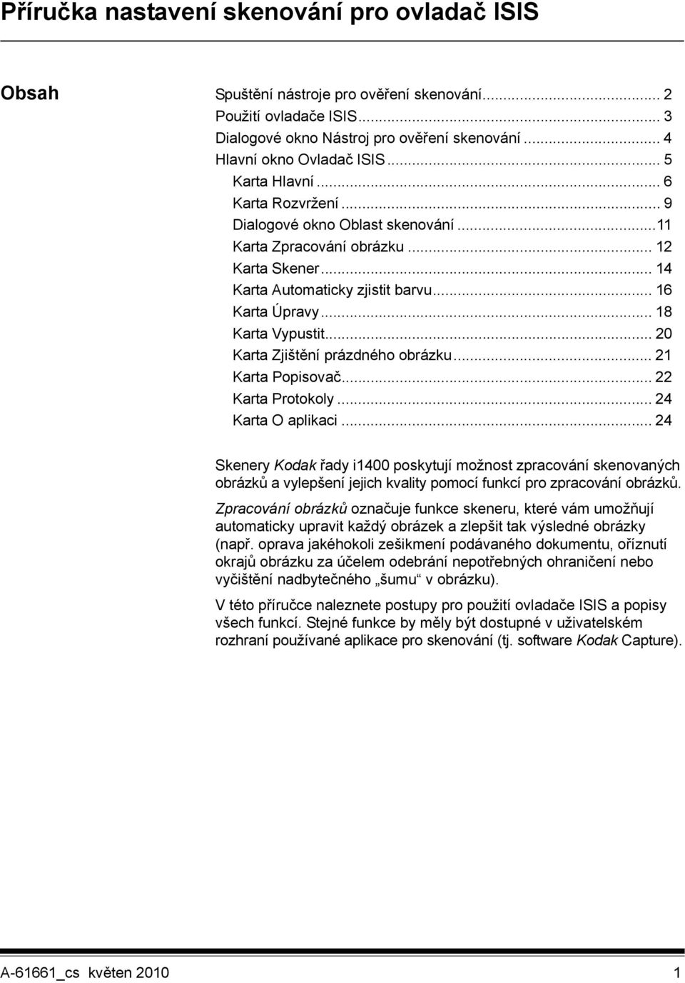 .. 18 Karta Vypustit... 20 Karta Zjištění prázdného obrázku... 21 Karta Popisovač... 22 Karta Protokoly... 24 Karta O aplikaci.