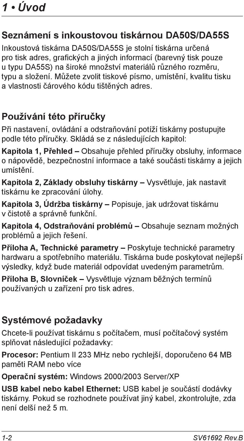 Používání této příručky Při nastavení, ovládání a odstraňování potíží tiskárny postupujte podle této příručky.