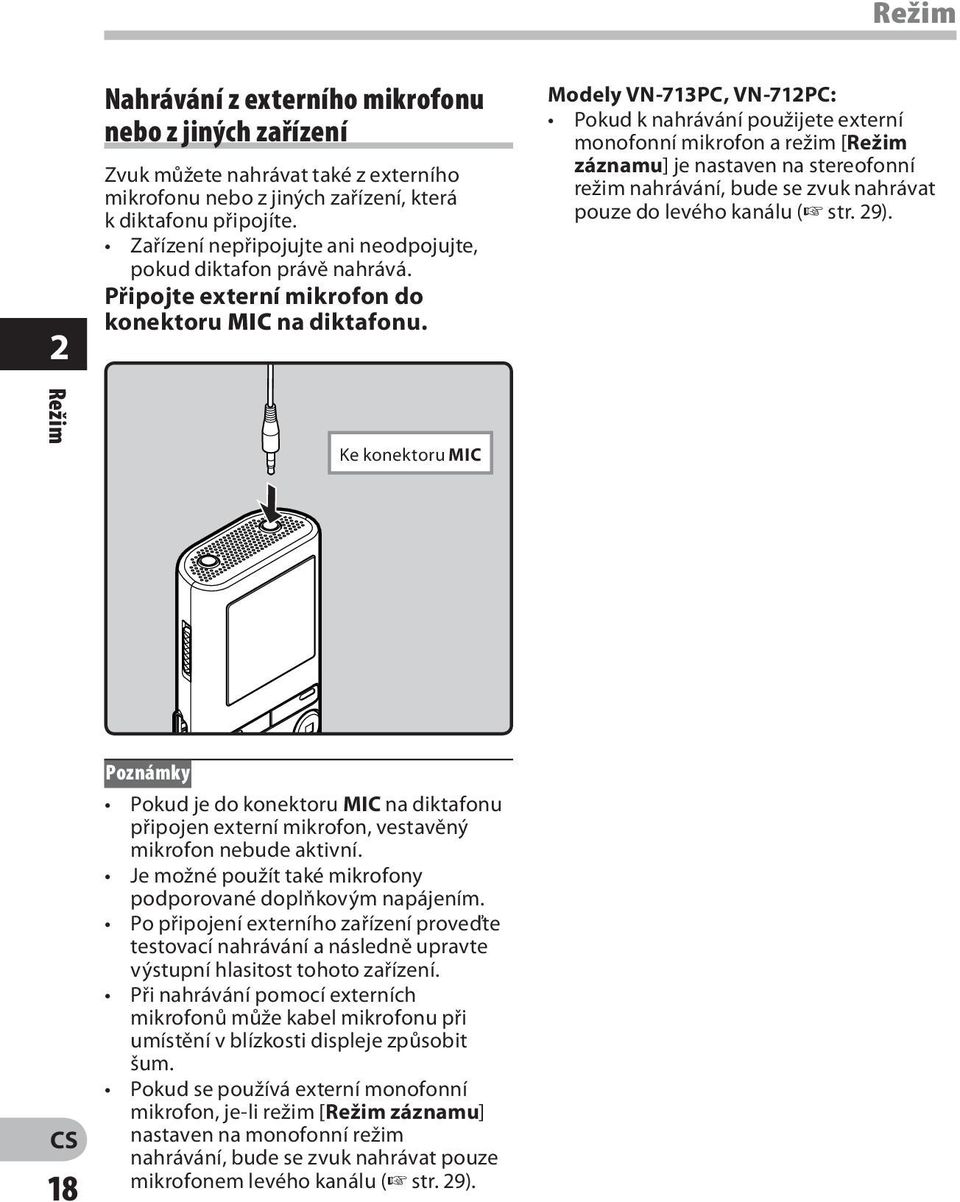 Modely VN-713PC, VN-712PC: Pokud k nahrávání použijete externí monofonní mikrofon a režim [Režim záznamu] je nastaven na stereofonní režim nahrávání, bude se zvuk nahrávat pouze do levého kanálu (
