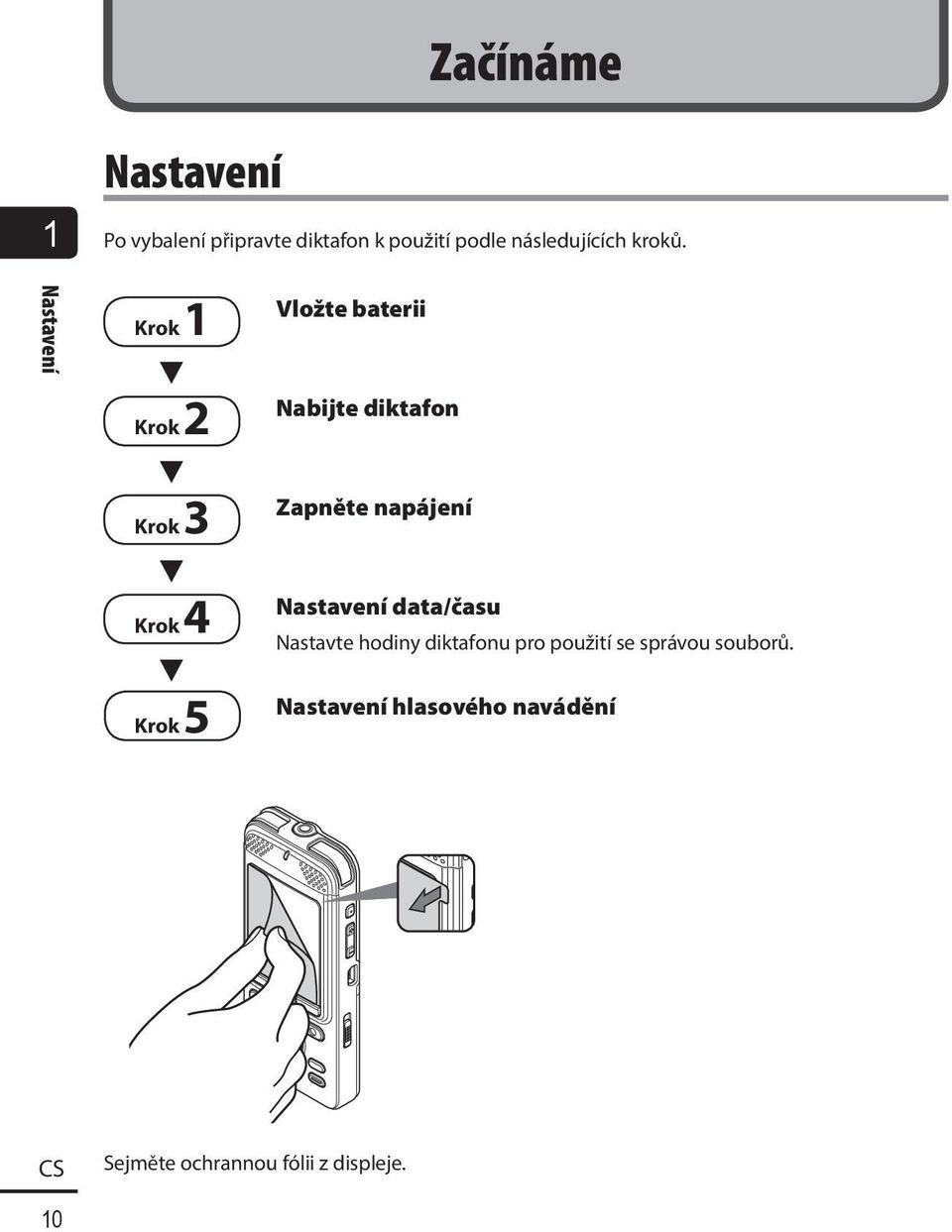 Nastavení Krok 1 3 Krok 2 3 Krok 3 3 Krok 4 3 Krok 5 Vložte baterii Nabijte